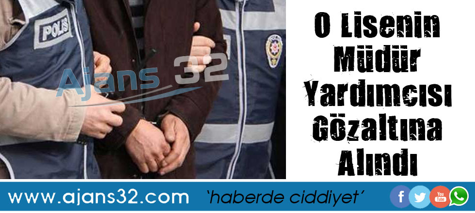 Müdür Yardımcısı Gözaltına Alındı