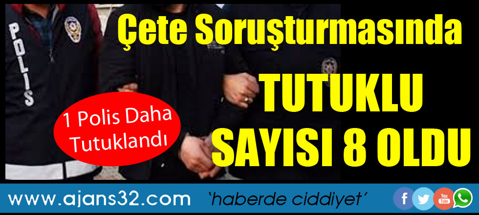 Çete Soruşturmasında Tutuklu Sayısı 8 Oldu