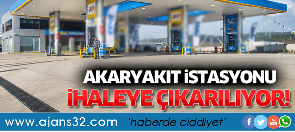 O Akaryakıt İstasyonu İhaleye Çıkarılıyor
