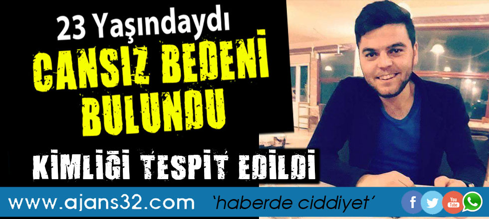 23 Yaşında Hayatını Kaybeden Gencin Kimliği Tespit Edildi