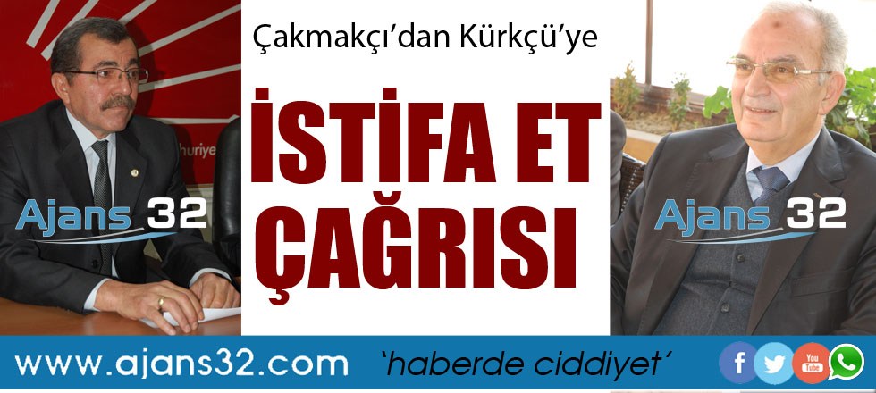 Çakmakçı'dan Kürkçü'ya İstifa Et Çağrısı