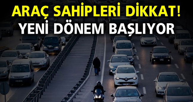 Araç Sahipleri Dikkat! Yeni Dönem Başlıyor