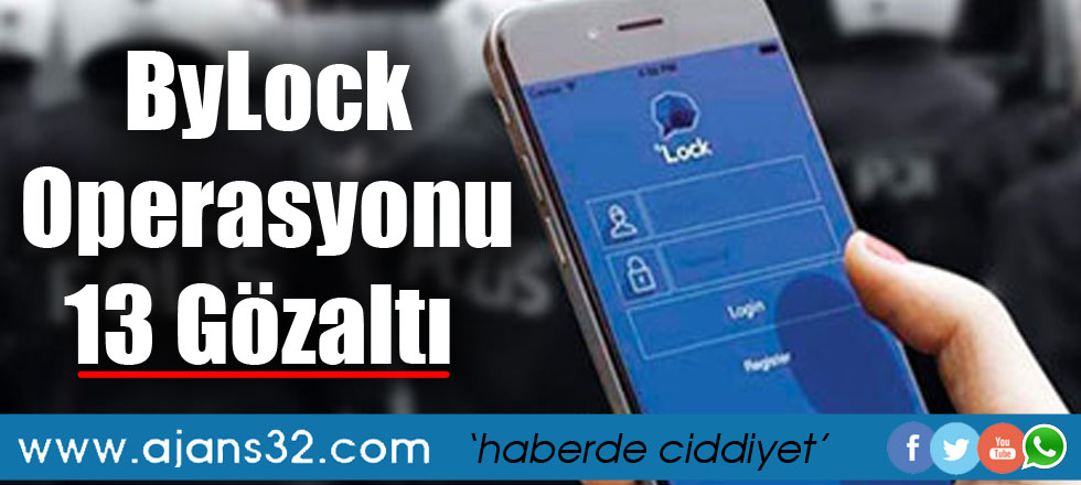 ByLock Operasyonu: 13 Gözaltı