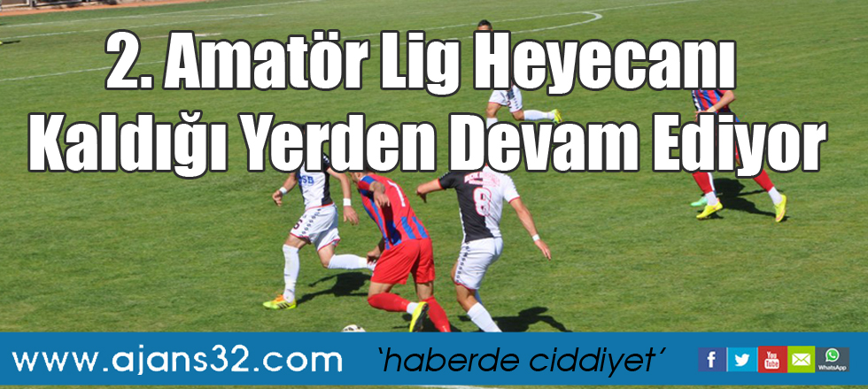 2. Amatör Lig Heyecanı  Kaldığı Yerden Devam Ediyor