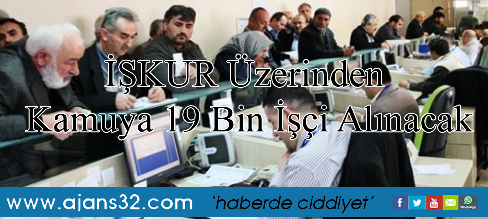 İŞKUR Üzerinden Kamuya 19 Bin İşçi Alınacak