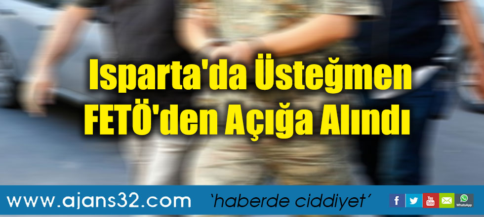 Isparta'da Üsteğmen FETÖ'den Açığa Alındı