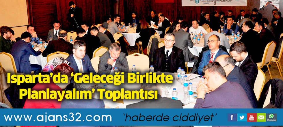 Isparta’da ‘Geleceği Birlikte Planlayalım’ Toplantısı