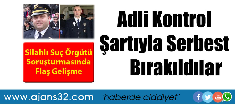 Adli Kontrol Şartıyla Serbest Bırakıldı
