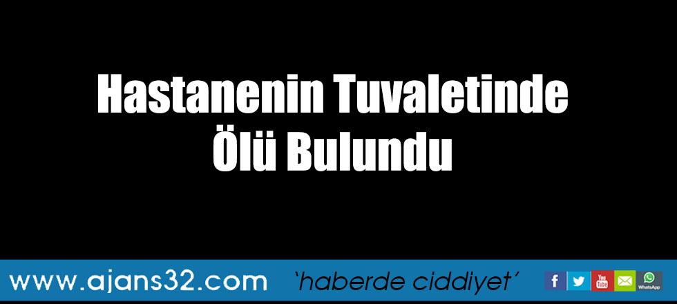 Hastanenin Tuvaletinde Ölü Bulundu