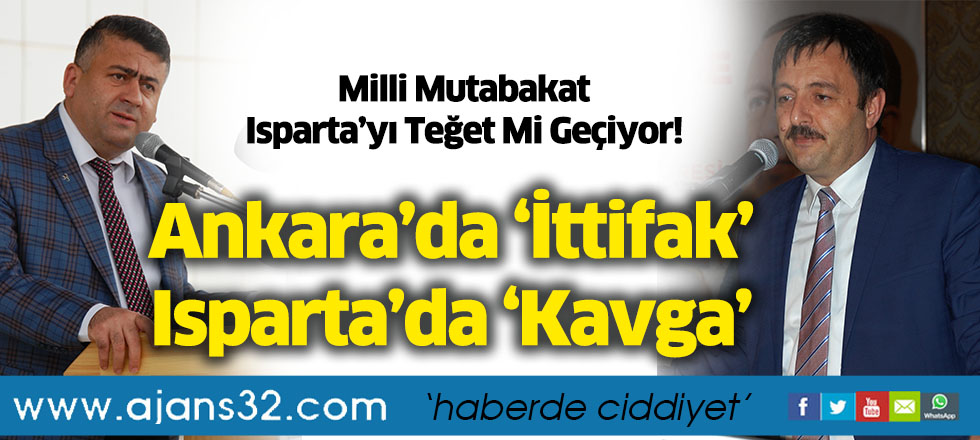 Ankara’da ‘İttifak’ Isparta’da ‘Kavga’