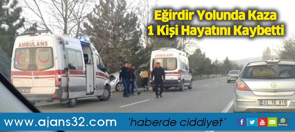 Eğirdir Yolunda Kaza 1 Kişi Hayatını Kaybetti