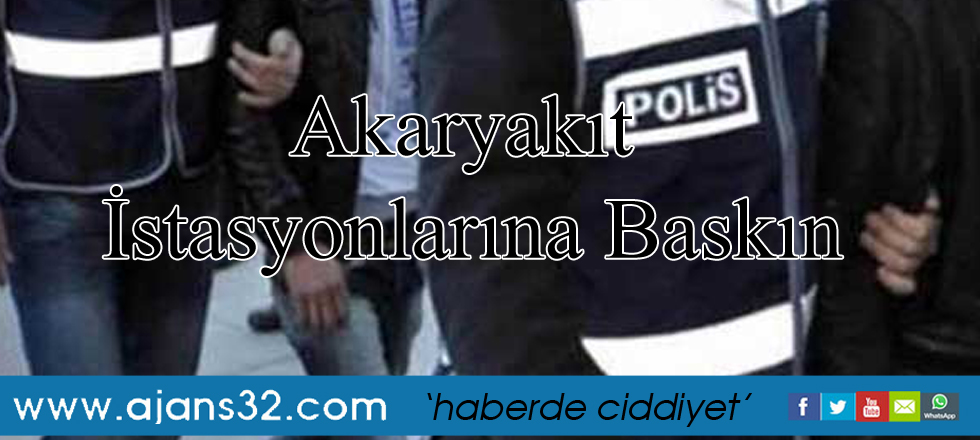 Akaryakıt İstasyonlarına Baskın