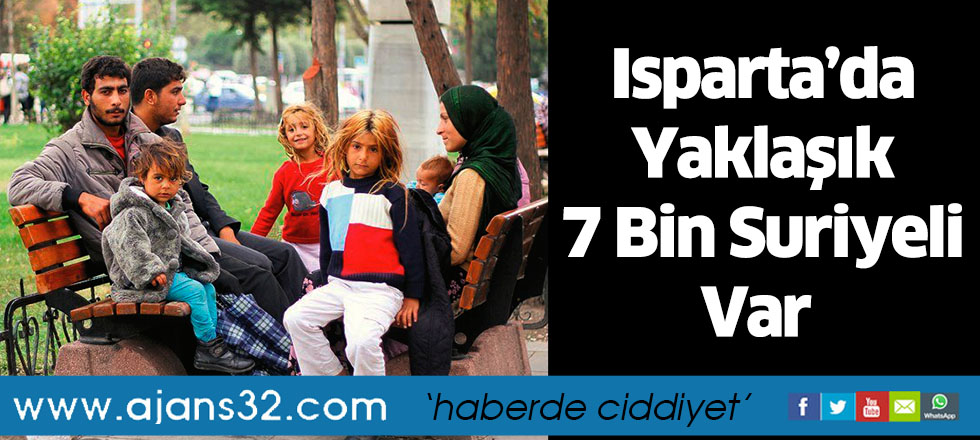 Isparta’da Yaklaşık 7 Bin Suriyeli Var