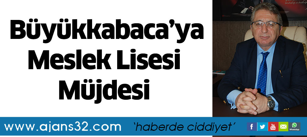 Büyükkabaca’ya Meslek Lisesi Müjdesi