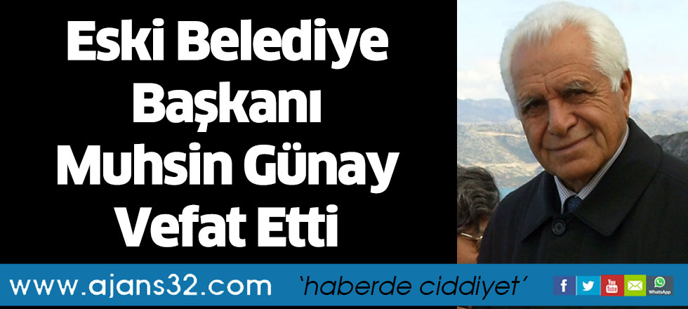 Eski Belediye Başkanı Muhsin Günay Vefat Etti