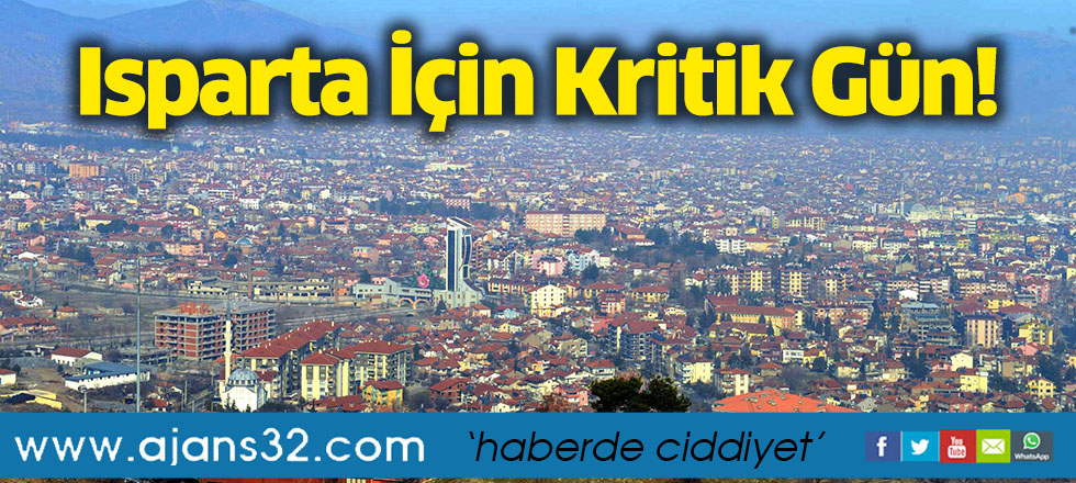Isparta İçin Kritik Gün!