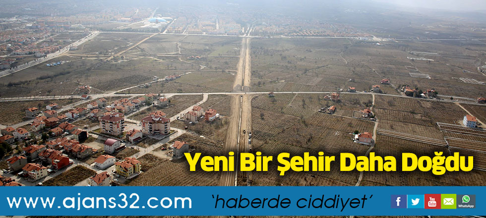 Yeni Bir Şehir Daha Doğdu