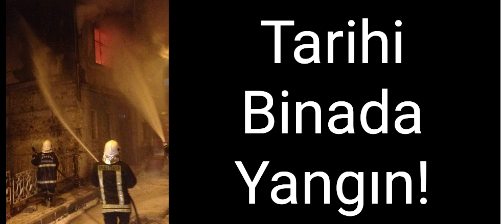 Tarihi Binada Yangın!