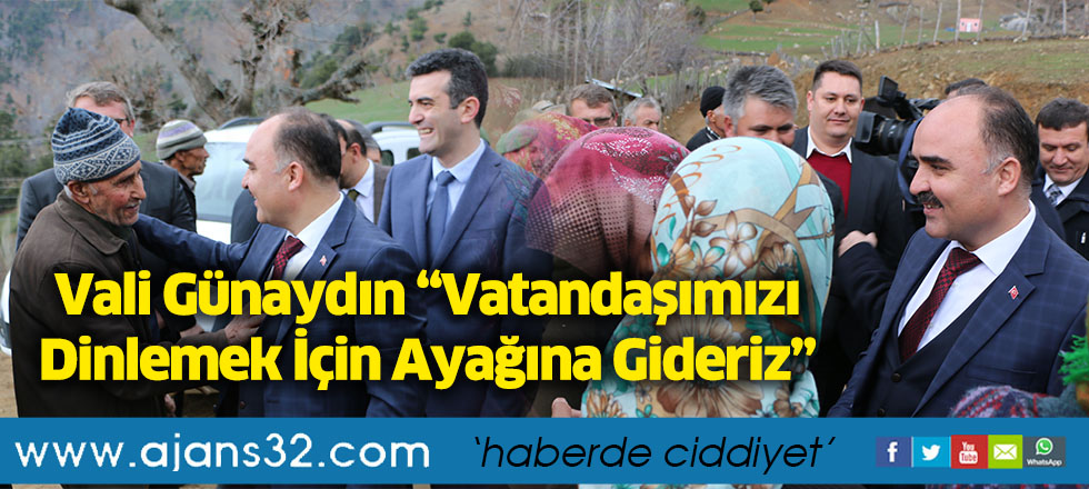 Vali Günaydın “Vatandaşımızı Dinlemek İçin Ayağına Gideriz”