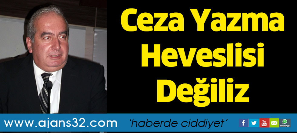 Ceza Yazma Heveslisi Değiliz