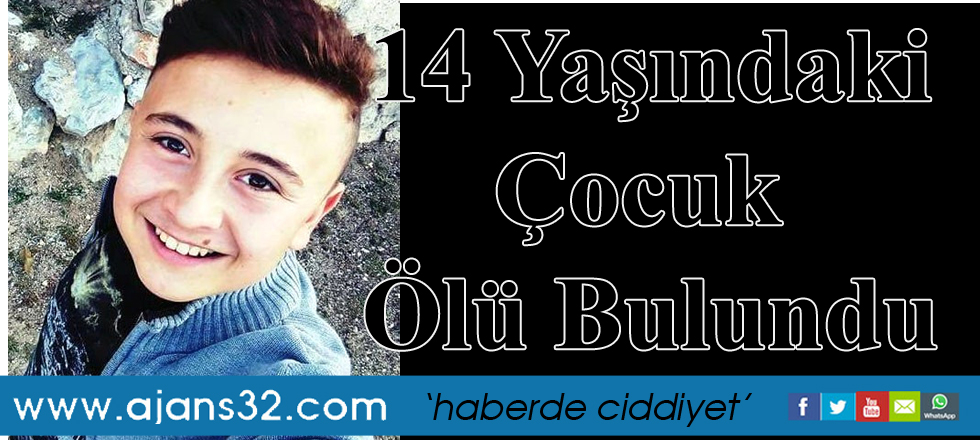 14 Yaşındaki Çocuk Ölü Bulundu