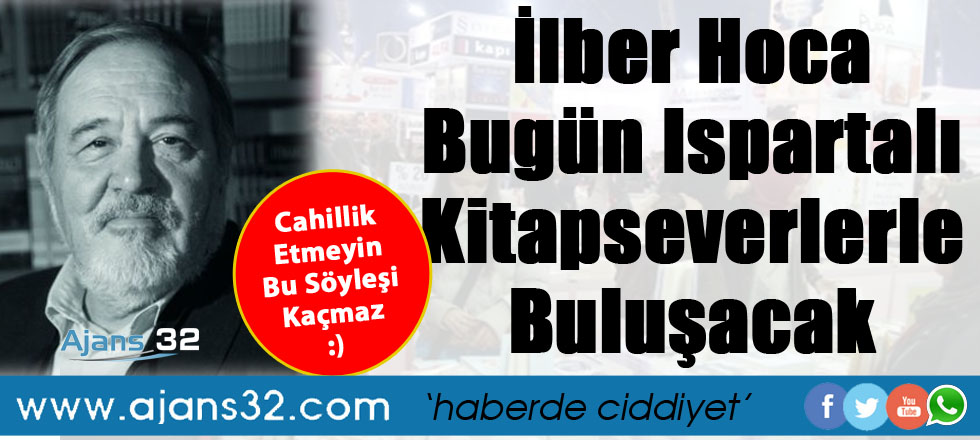 İlber Hoca Bugün Ispartalı Kitapseverlerle Buluşacak