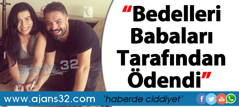 Bedelleri Babaları Tarafından Ödendi