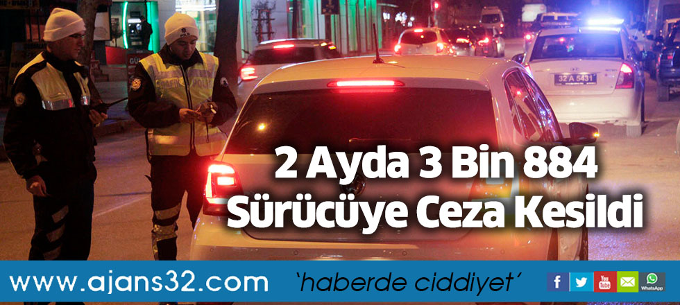 2 Ayda 3 Bin 884 Sürücüye Ceza Kesildi