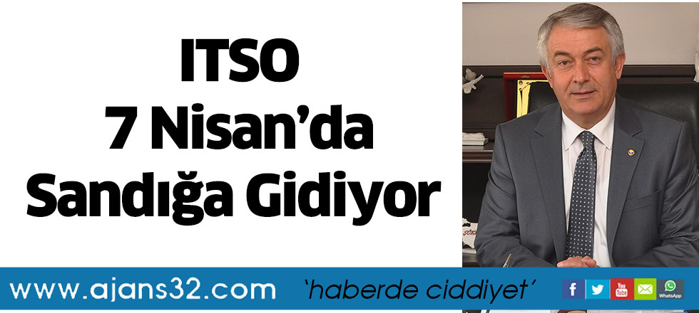 ITSO 7 Nisan’da Sandığa Gidiyor