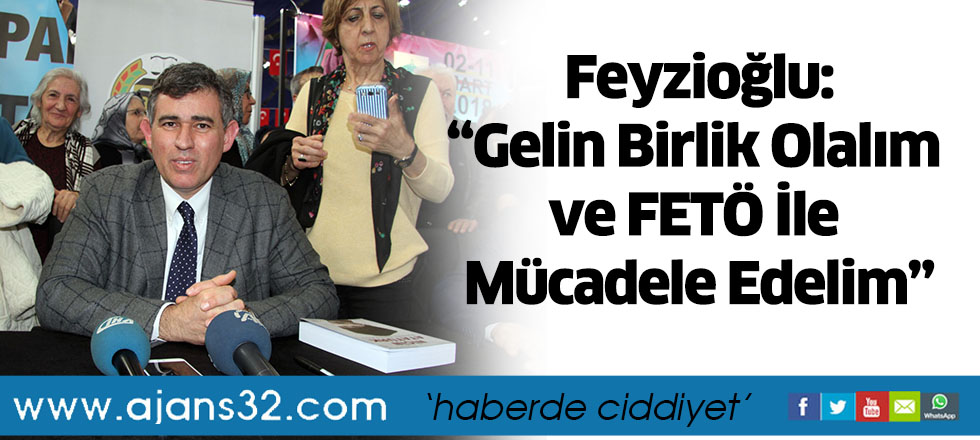 Feyzioğlu: “Gelin Birlik Olalım ve FETÖ İle Mücadele Edelim”
