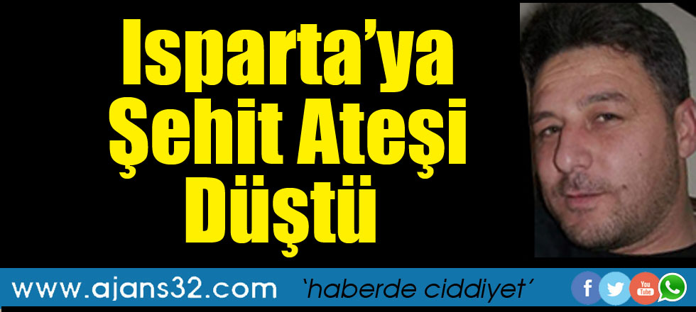 Isparta'ya Şehit Ateşi Düştü