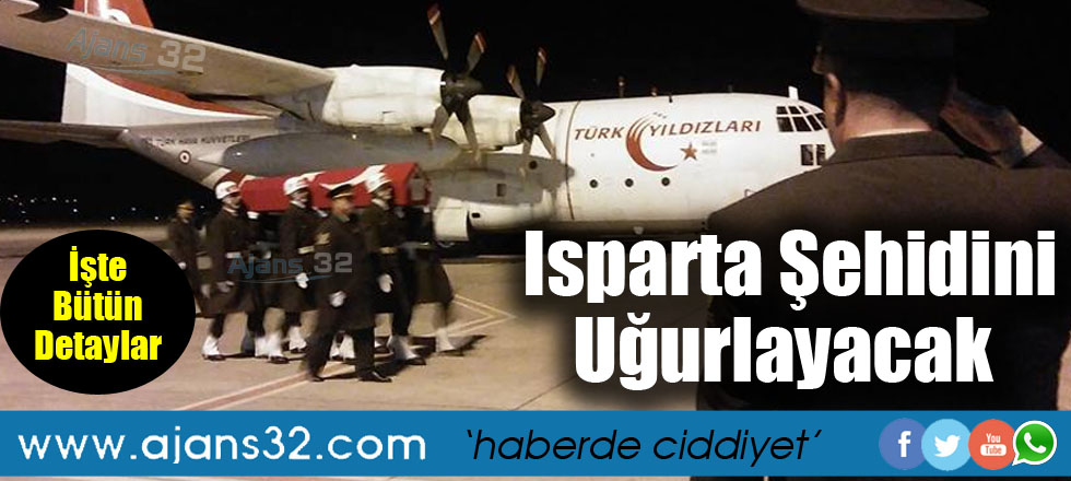 Isparta Şehidini Uğurlayacak / İşte Bütün Detaylar