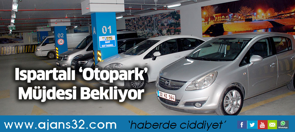Ispartalı ‘Otopark’ Müjdesi Bekliyor