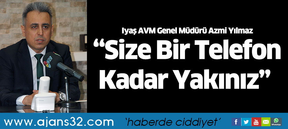 “Size Bir Telefon Kadar Yakınız”