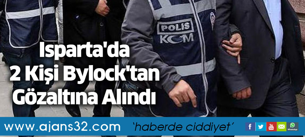 Isparta'da 2 Kişi Bylock'tan Gözaltına Alındı
