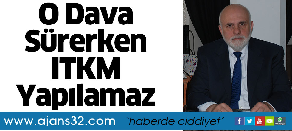 O Dava Sürerken ITKM Yapılamaz