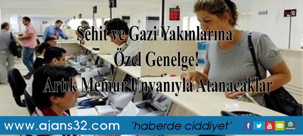 Şehit ve Gazi Yakınlarına Özel Genelge! Artık Memur Unvanıyla Atanacaklar