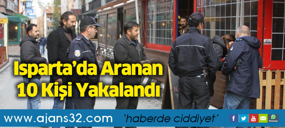 Isparta’da Aranan 10 Kişi Yakalandı