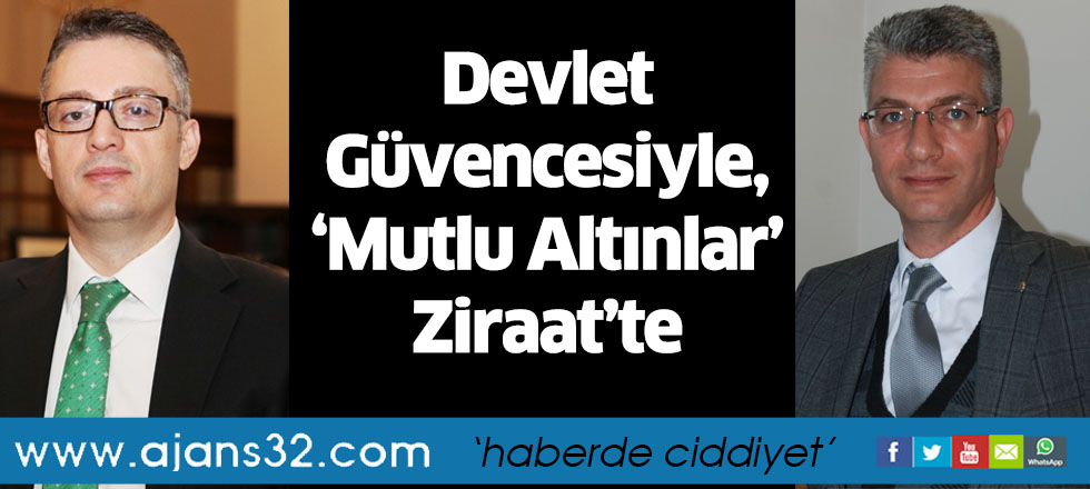 Devlet Güvencesiyle, ‘Mutlu Altınlar’ Ziraat’te