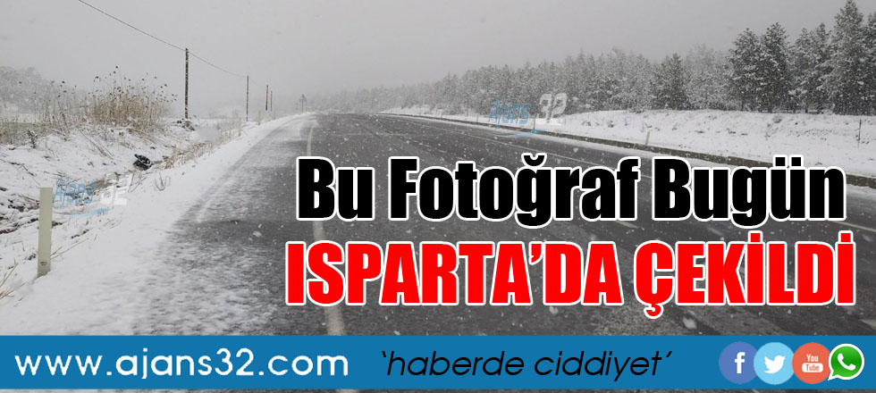 Bu Fotoğraf Bugün Isparta'da Çekildi