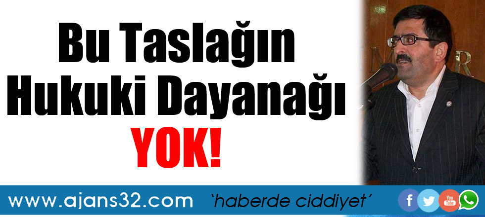 Bu Taslağın Hukuki Dayanağı Yok!