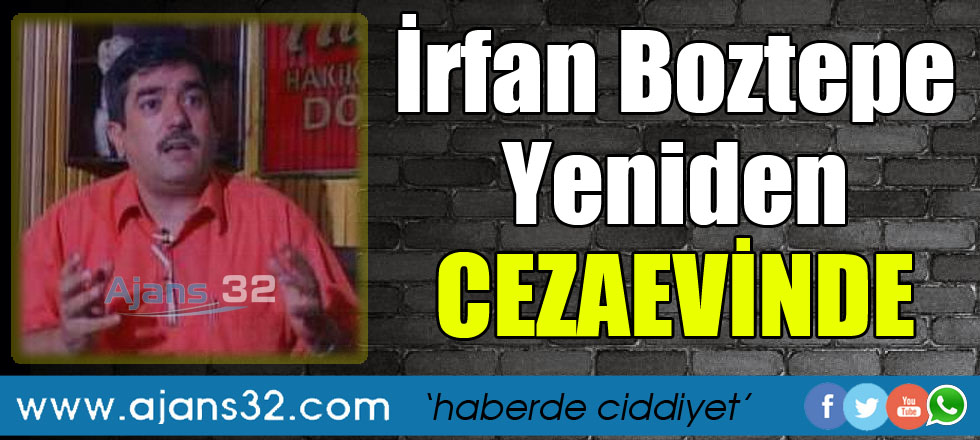 İrfan Boztepe Yeniden Cezaevinde