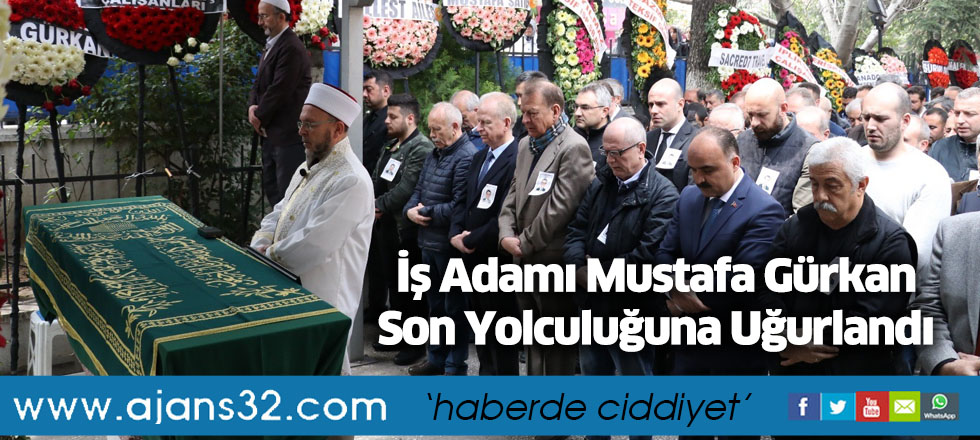 İş Adamı Gürkan Son Yolculuğuna Uğurlandı