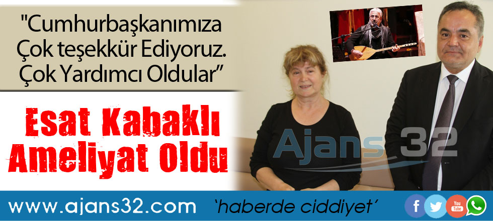 Esat Kabaklı Ameliyat Oldu