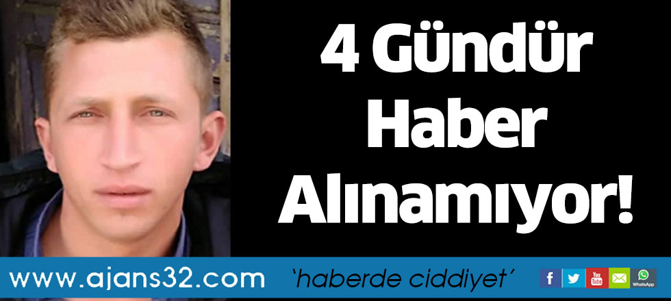 4 Gündür Haber Alınamıyor!