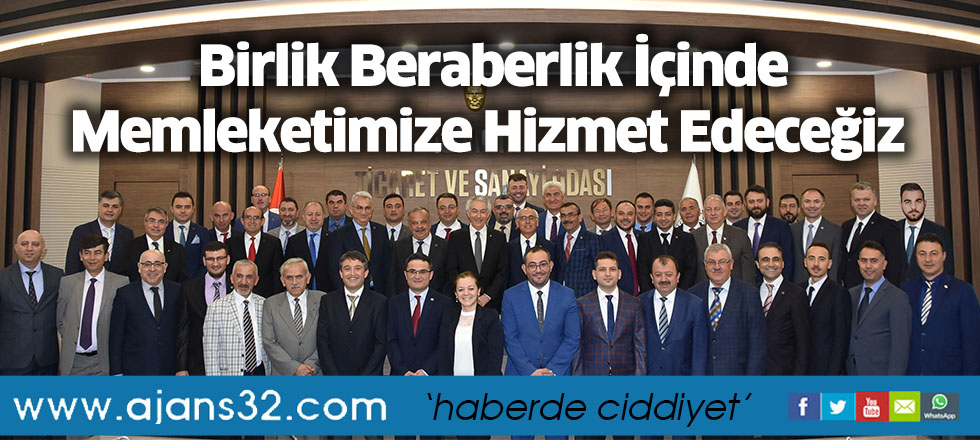 Birlik Beraberlik İçinde Memleketimize Hizmet Edeceğiz