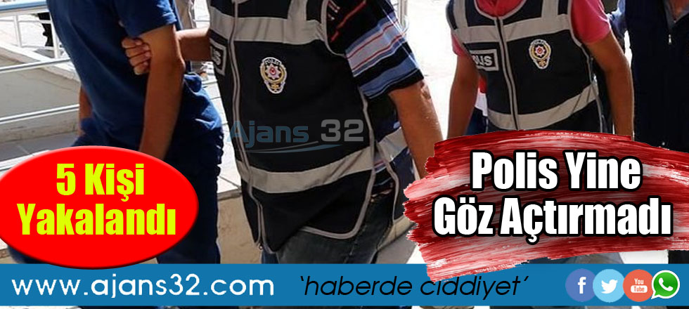 Polis Yine Göz Açtırmadı! 5 Kişi Yakalandı