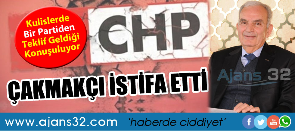 CHP'de Çakmakçı Şoku / İstifa Etti!