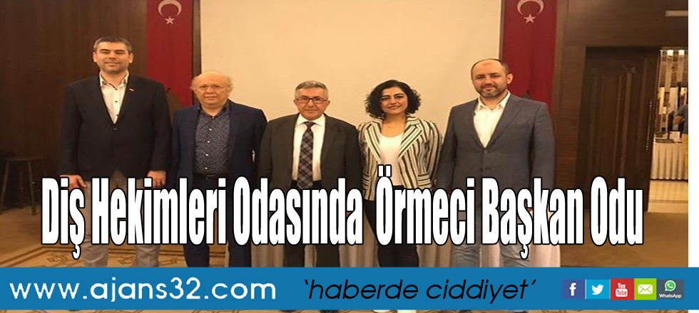 Diş Hekimleri Odasında  Örmeci Başkan Odu