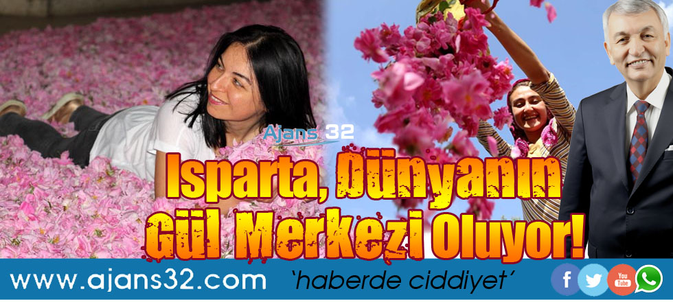 Isparta Dünyanın Gül Merkezi Oluyor!